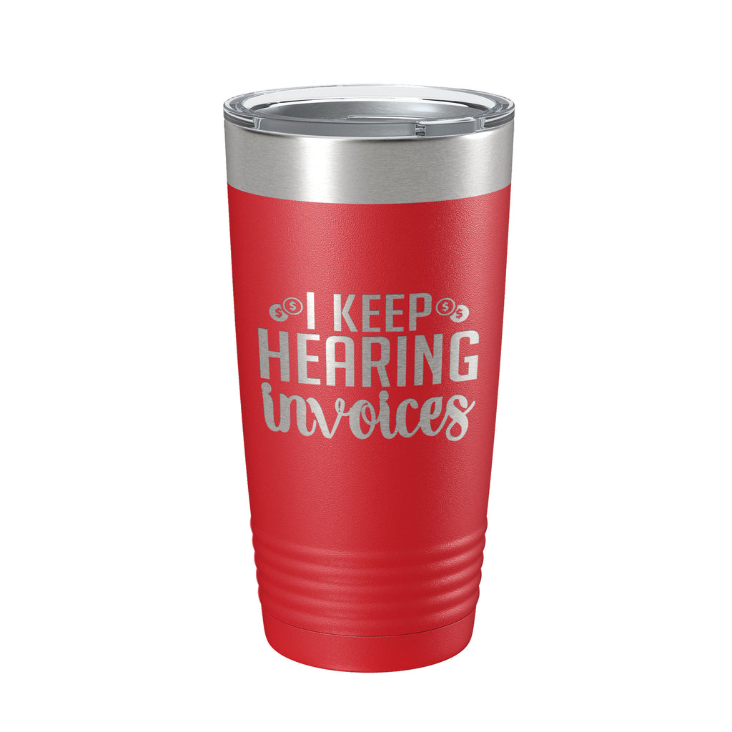 I Keep Hearing Invoices Tumbler Travel Mug Insulated Laser Engraved Ac   CarveBright
