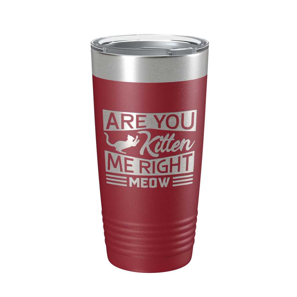 Are You Kitten Me Right Meow Tumbler Travel Mug Funny Cat Lover Gift Insulated Laser Engraved Coffee Cup 20 oz