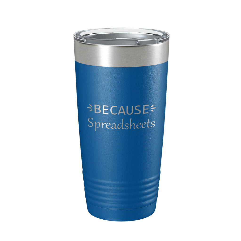Because Spreadsheets Tumbler Funny Travel Mug Insulated Laser Engraved CPA Tax Accountant Bookkeeper Coffee Cup Gift 20 oz Navy Blue