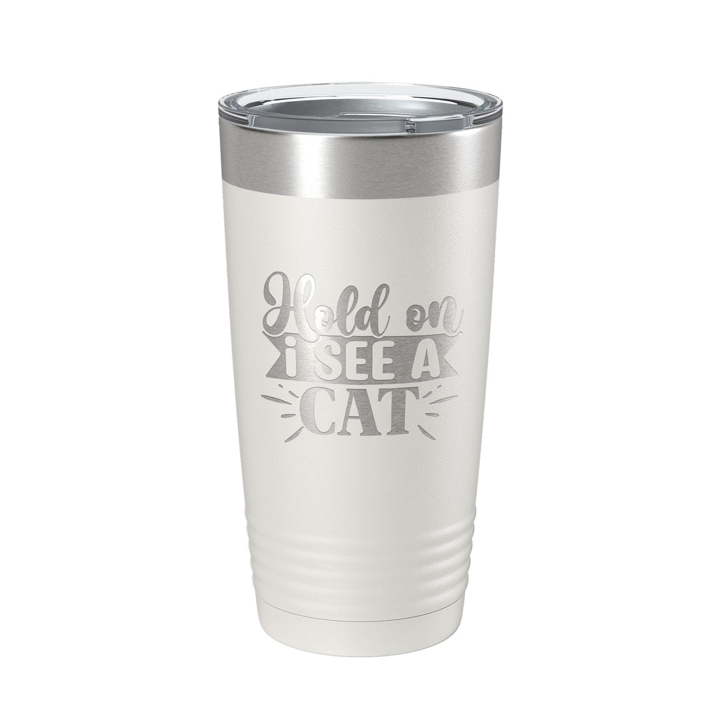 Hold On I See A Cat Tumbler Travel Mug Funny Cat Lover Gift Insulated Laser Engraved Coffee Cup 20 oz