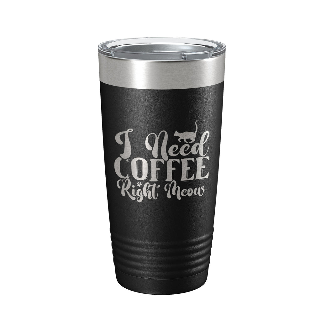 I Need Coffee Right Meow Tumbler Travel Mug Funny Cat Lover Gift Insulated Laser Engraved Coffee Cup 20 oz