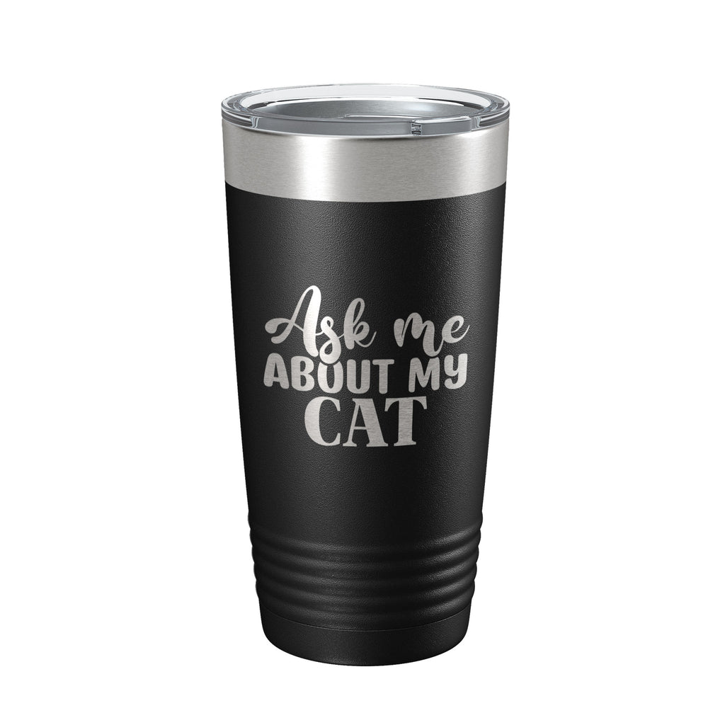 Ask Me About My Cat Tumbler Travel Mug Funny Cat Lover Gift Insulated Laser Engraved Coffee Cup 20 oz