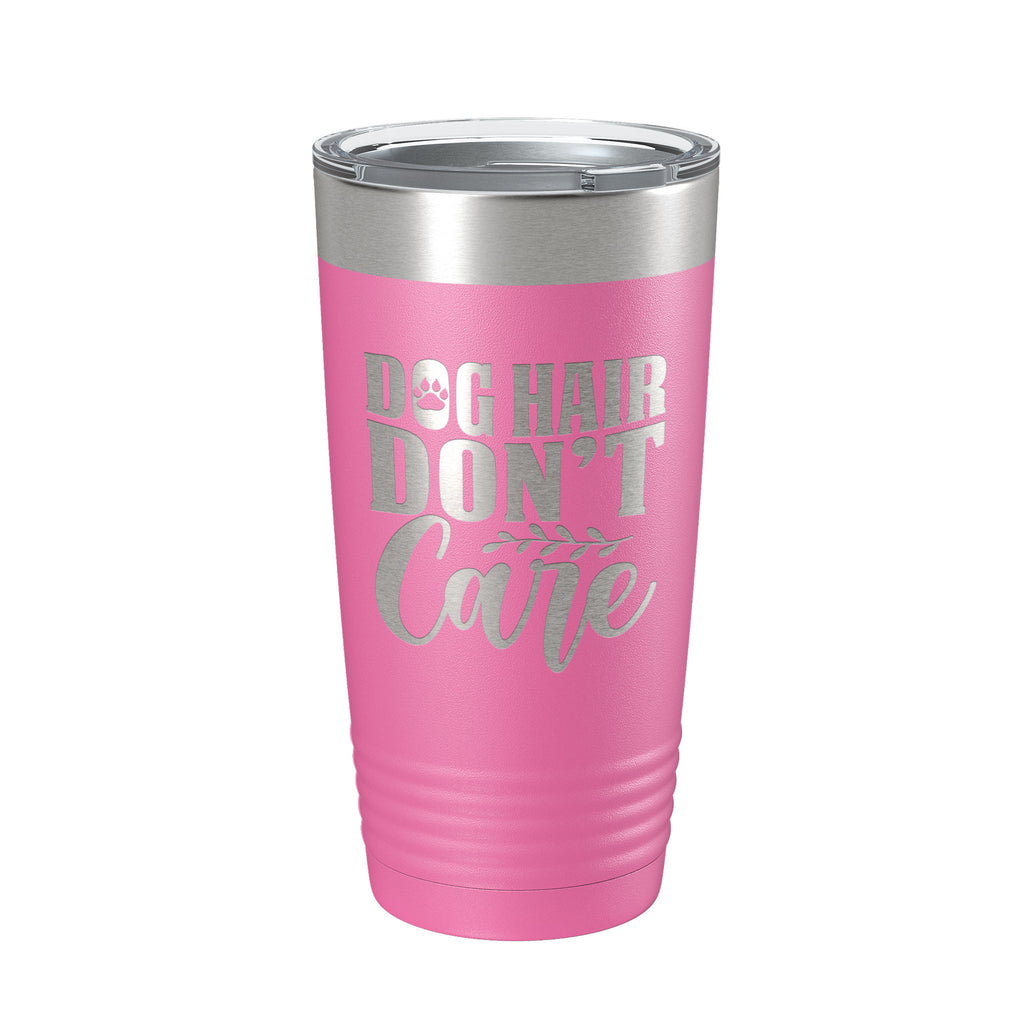 Dog Hair Don't Care Tumbler Travel Mug Funny Dog Lover Insulated Laser Engraved Coffee Cup 20 oz