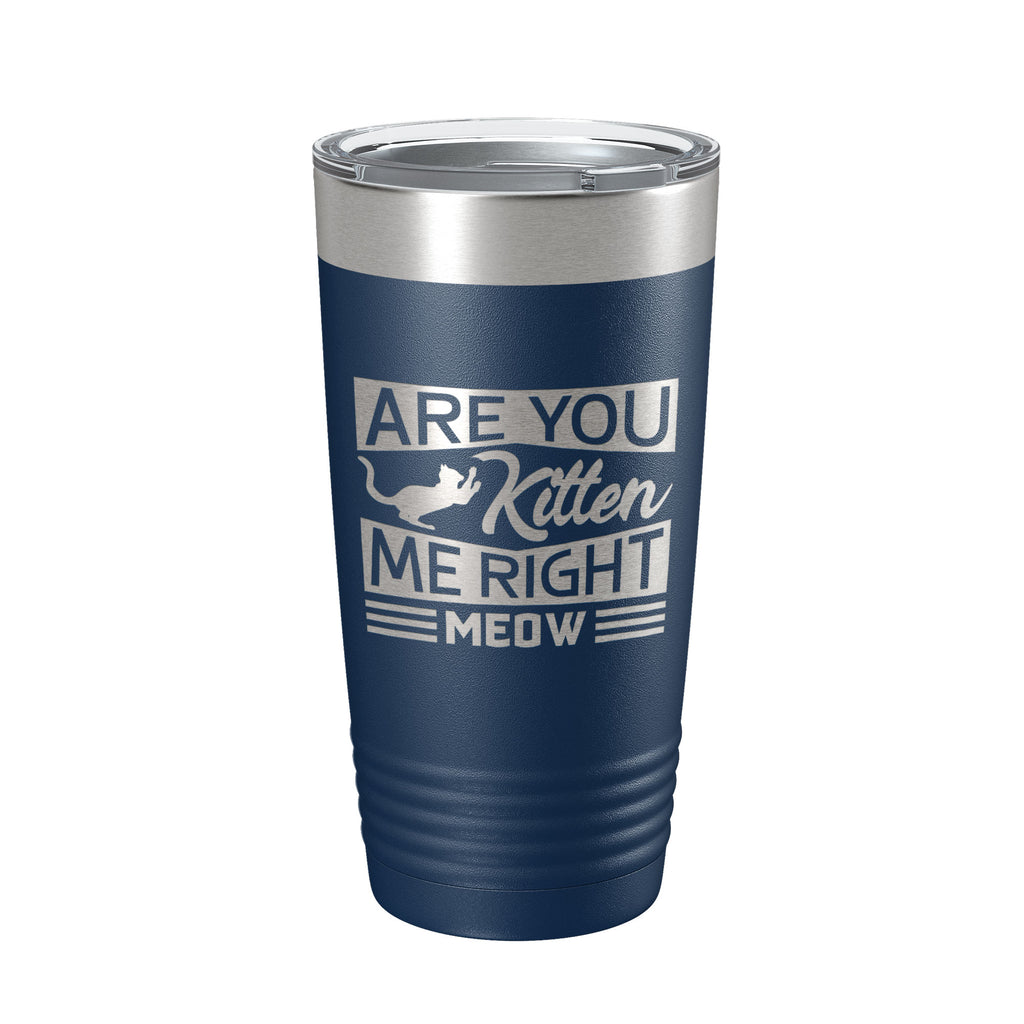 Are You Kitten Me Right Meow Tumbler Travel Mug Funny Cat Lover Gift Insulated Laser Engraved Coffee Cup 20 oz