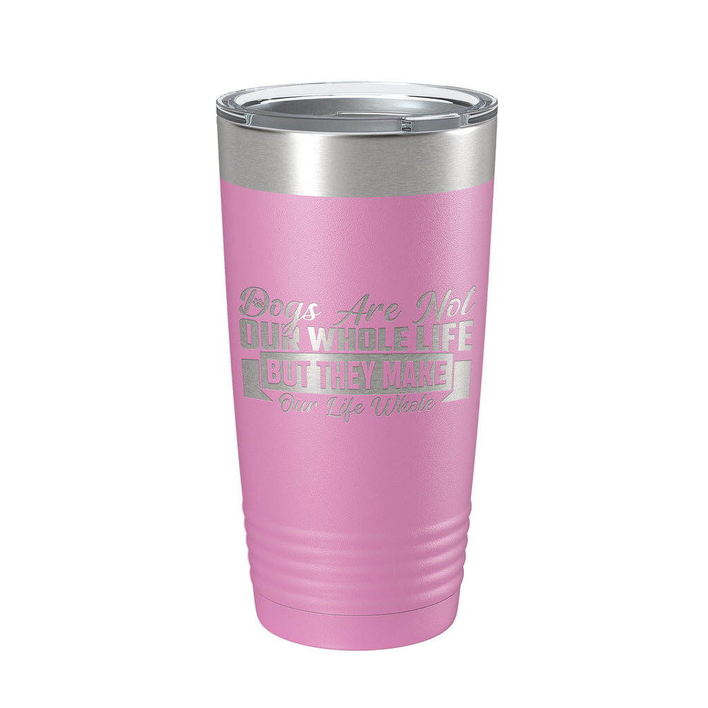 Dog Lover Tumbler Dogs Make Our Life Whole Travel Mug Insulated Laser Engraved Coffee Cup 20 oz