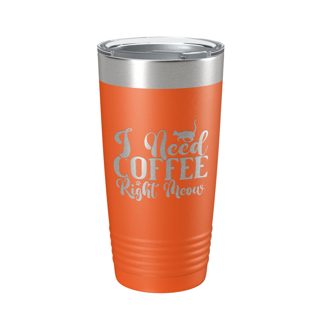 I Need Coffee Right Meow Tumbler Travel Mug Funny Cat Lover Gift Insulated Laser Engraved Coffee Cup 20 oz