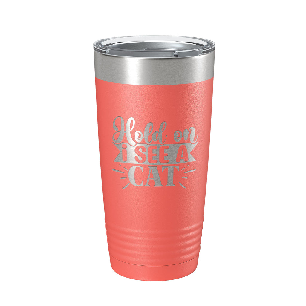 Hold On I See A Cat Tumbler Travel Mug Funny Cat Lover Gift Insulated Laser Engraved Coffee Cup 20 oz