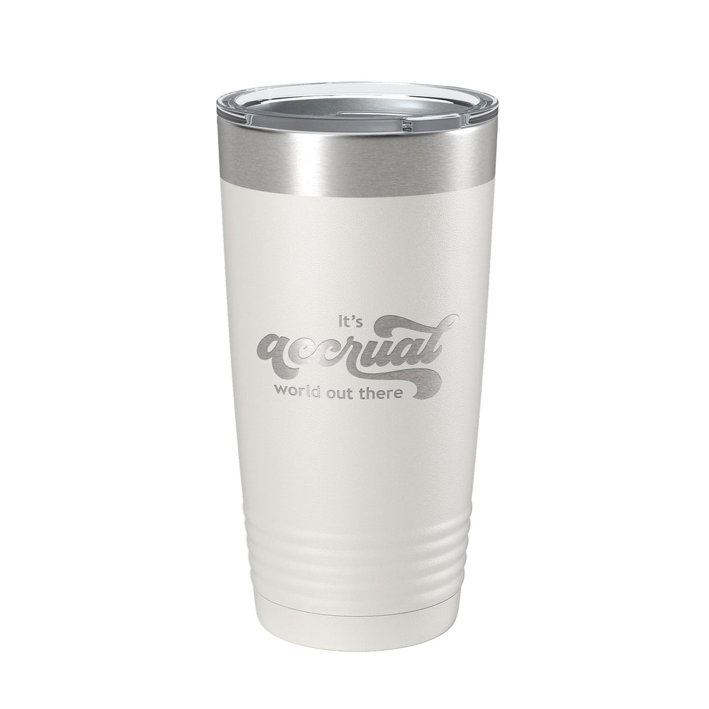 It's Accrual World Out There Tumbler Funny Travel Mug For CPA Tax Accountant Bookkeeper Gift Insulated Laser Engraved Coffee Cup A Cruel 20 oz