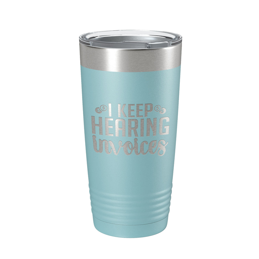 I Keep Hearing Invoices Tumbler Travel Mug Insulated Laser Engraved Accountant Bookkeeper CPA Gift Funny Coffee Cup 20 oz