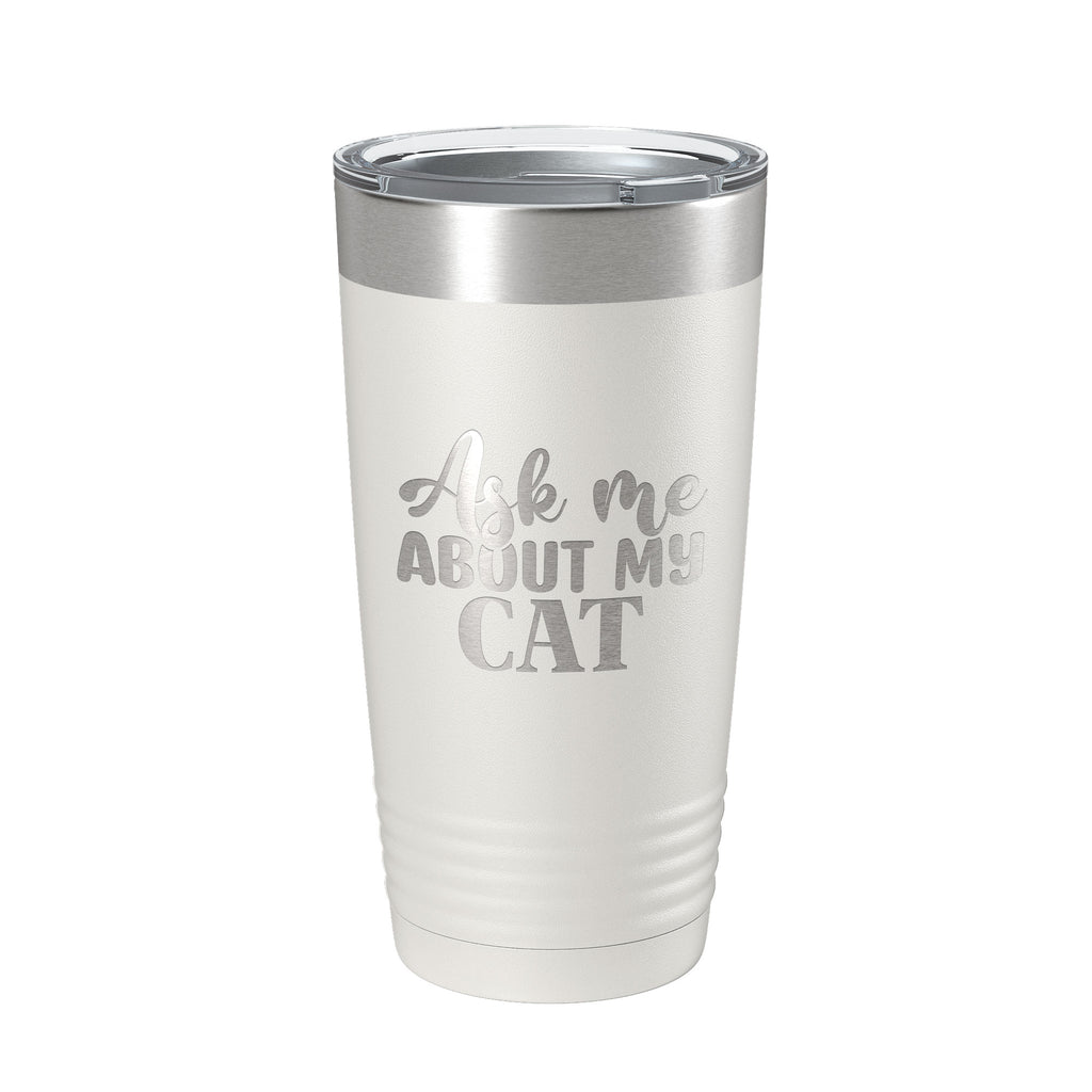 Ask Me About My Cat Tumbler Travel Mug Funny Cat Lover Gift Insulated Laser Engraved Coffee Cup 20 oz