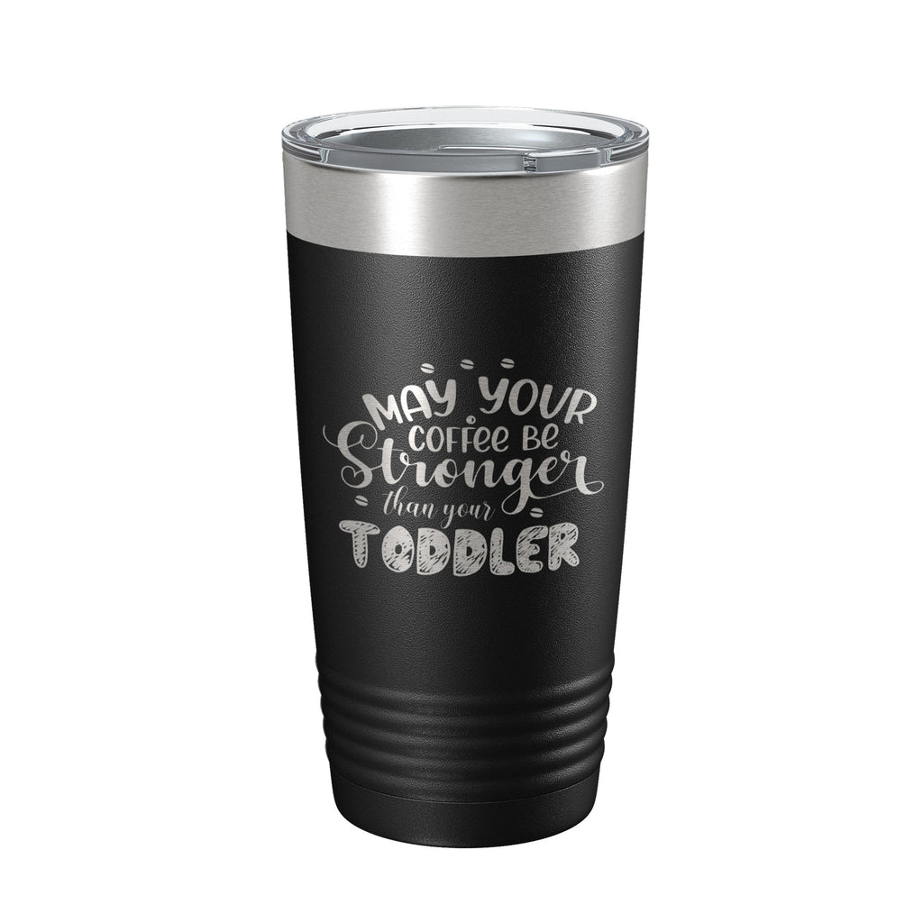 May Your Coffee Be Stronger Than Your Toddler Tumbler Funny Mom Gift Travel Mug Insulated Laser Engraved Mother's Day Coffee Cup 20 oz