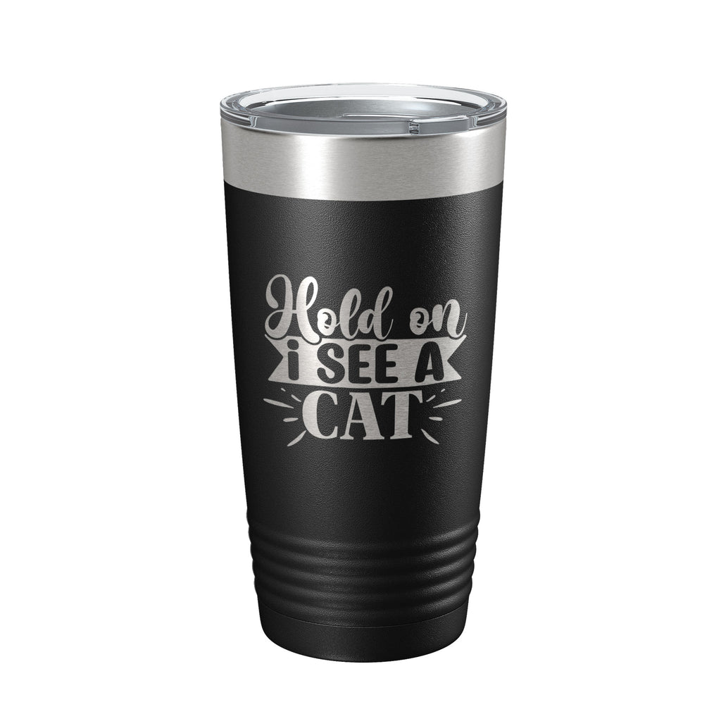 Hold On I See A Cat Tumbler Travel Mug Funny Cat Lover Gift Insulated Laser Engraved Coffee Cup 20 oz