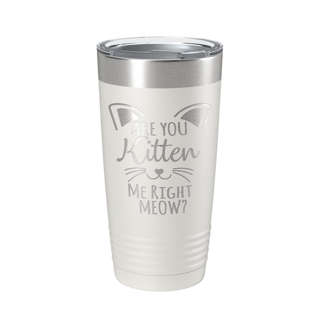 Are You Kitten Me Right Meow Tumbler Travel Mug Insulated Laser Engraved Coffee Cup Funny Cat Lover Gift 20 oz