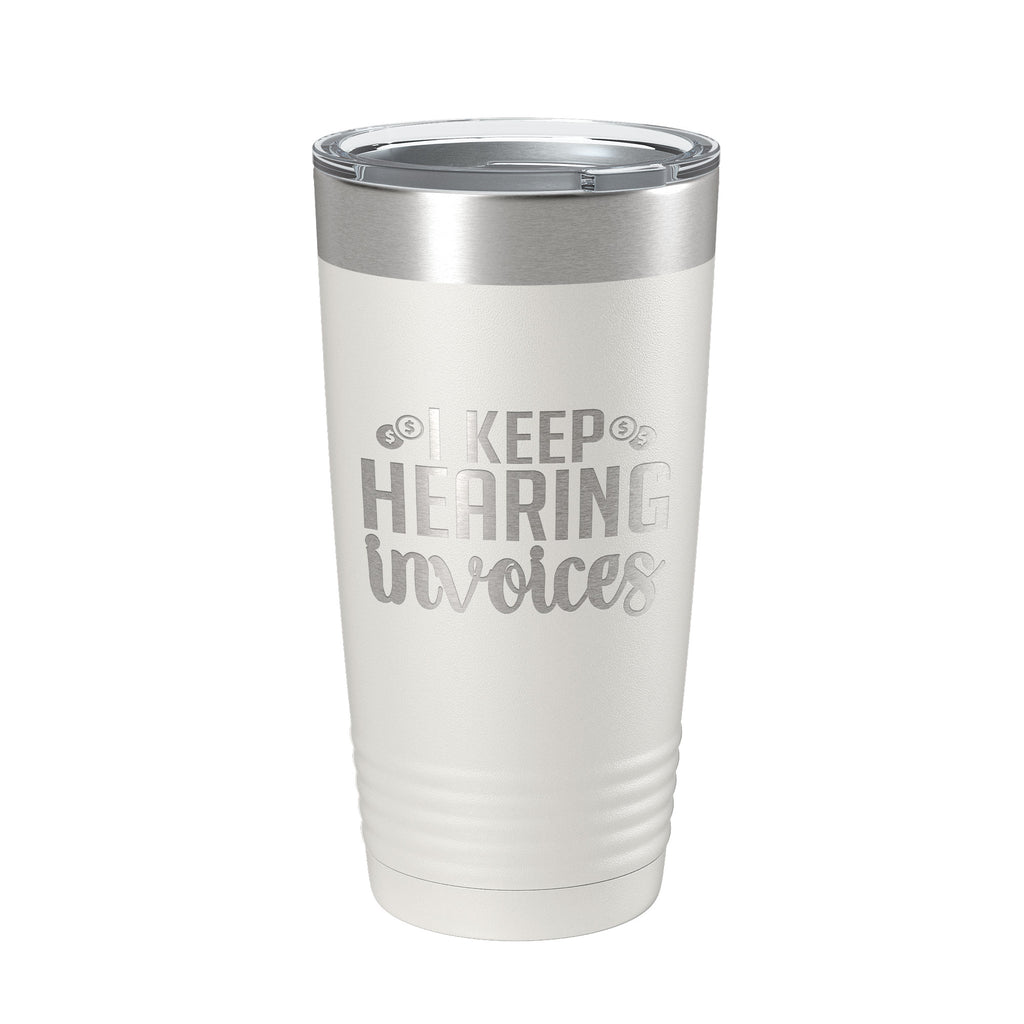 I Keep Hearing Invoices Tumbler Travel Mug Insulated Laser Engraved Accountant Bookkeeper CPA Gift Funny Coffee Cup 20 oz