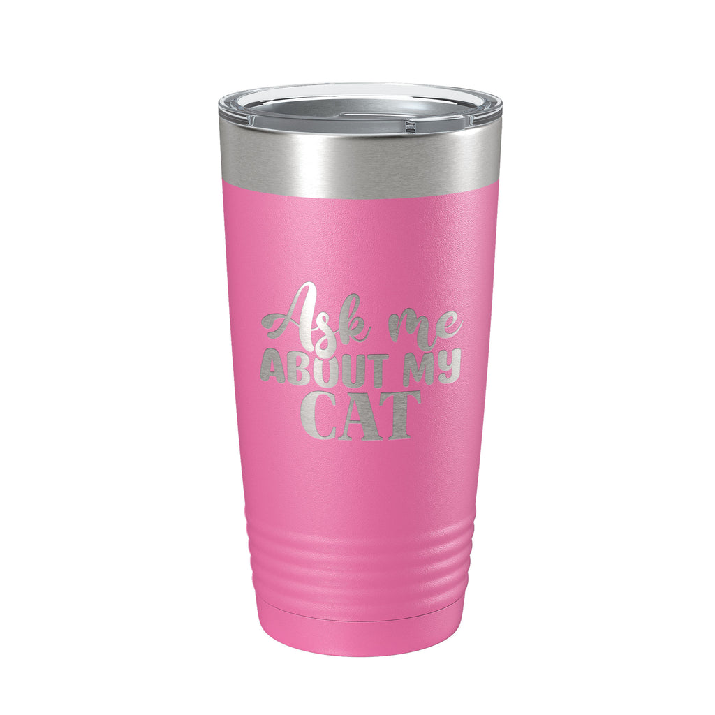 Ask Me About My Cat Tumbler Travel Mug Funny Cat Lover Gift Insulated Laser Engraved Coffee Cup 20 oz