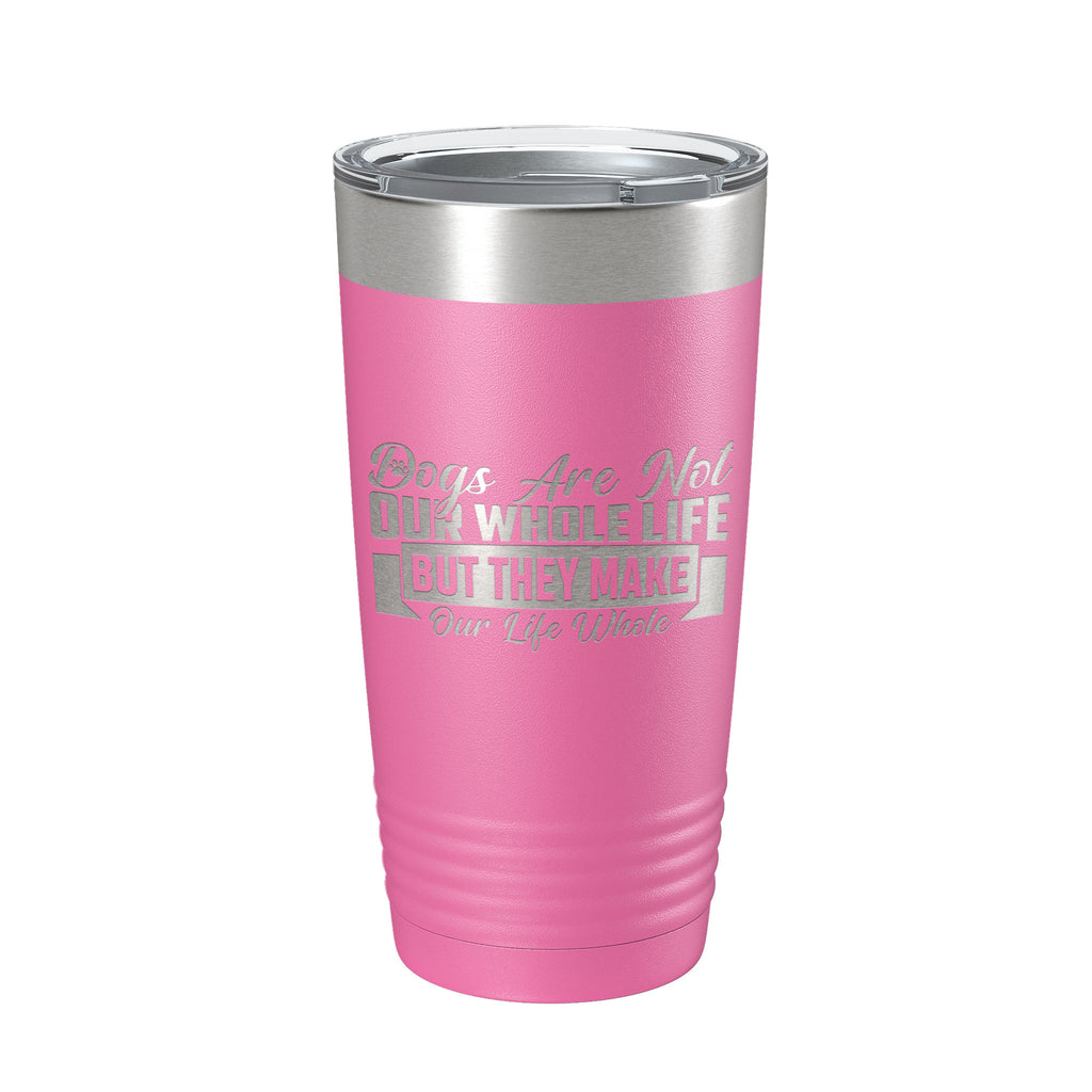 Dog Lover Tumbler Dogs Make Our Life Whole Travel Mug Insulated Laser Engraved Coffee Cup 20 oz