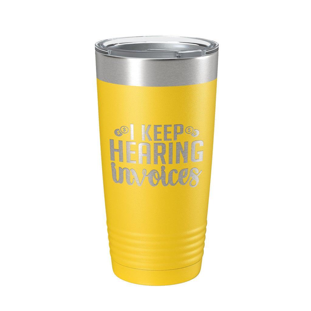 I Keep Hearing Invoices Tumbler Travel Mug Insulated Laser Engraved Accountant Bookkeeper CPA Gift Funny Coffee Cup 20 oz