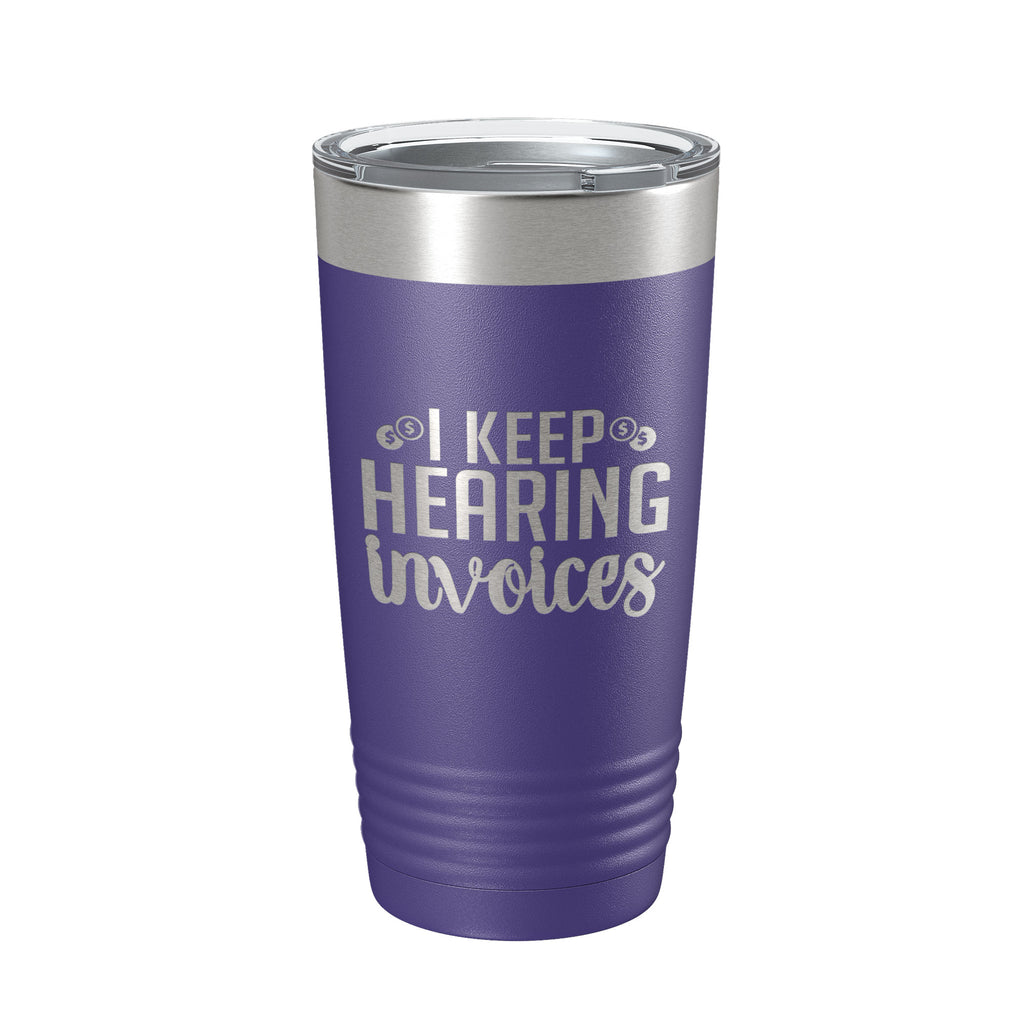 I Keep Hearing Invoices Tumbler Travel Mug Insulated Laser Engraved Accountant Bookkeeper CPA Gift Funny Coffee Cup 20 oz