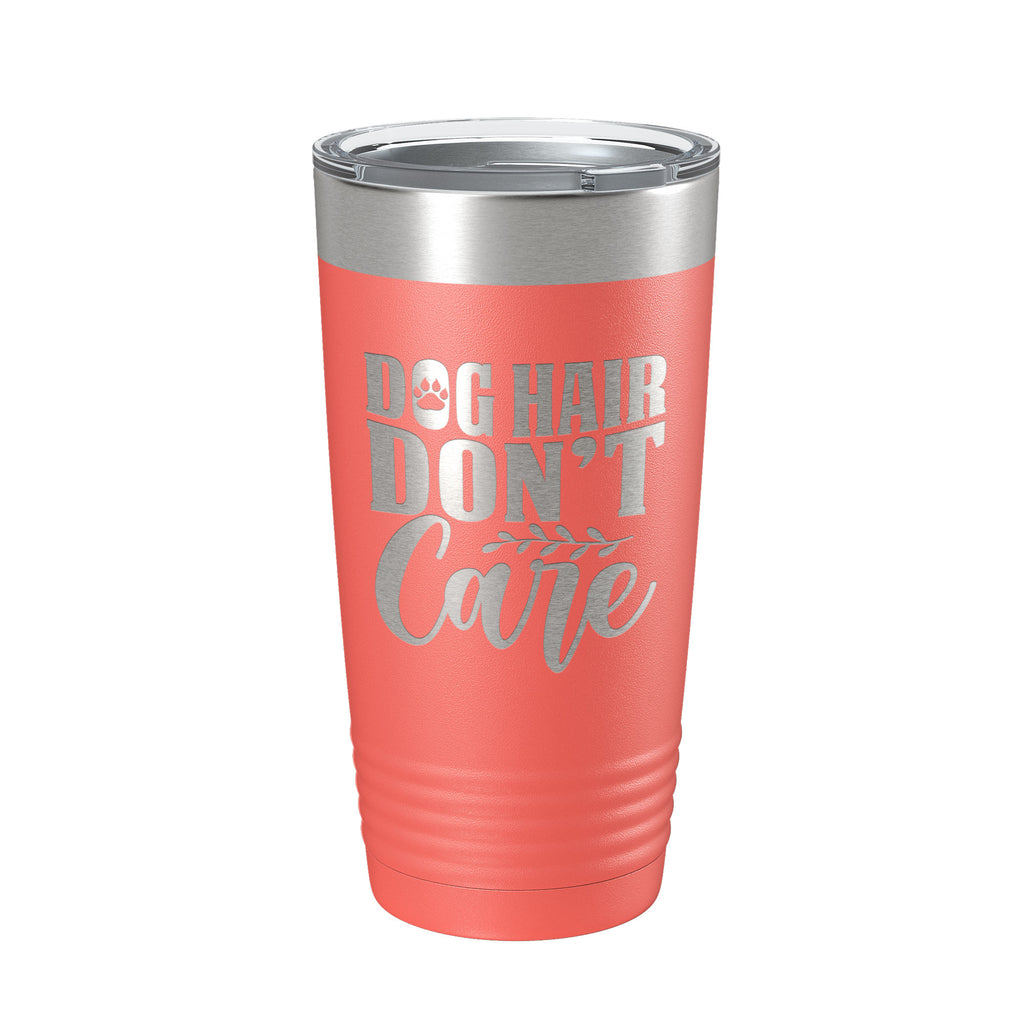 Dog Hair Don't Care Tumbler Travel Mug Funny Dog Lover Insulated Laser Engraved Coffee Cup 20 oz