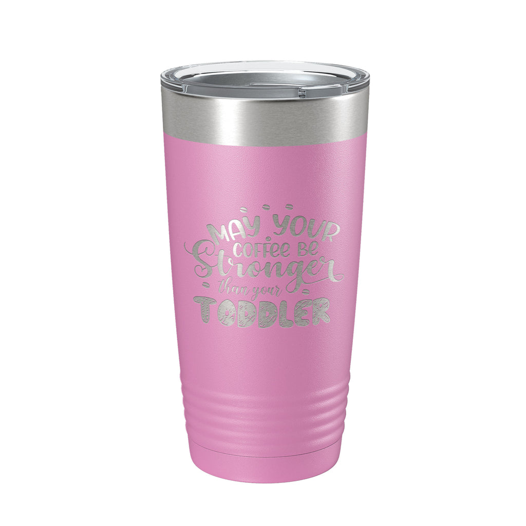 May Your Coffee Be Stronger Than Your Toddler Tumbler Funny Mom Gift Travel Mug Insulated Laser Engraved Mother's Day Coffee Cup 20 oz
