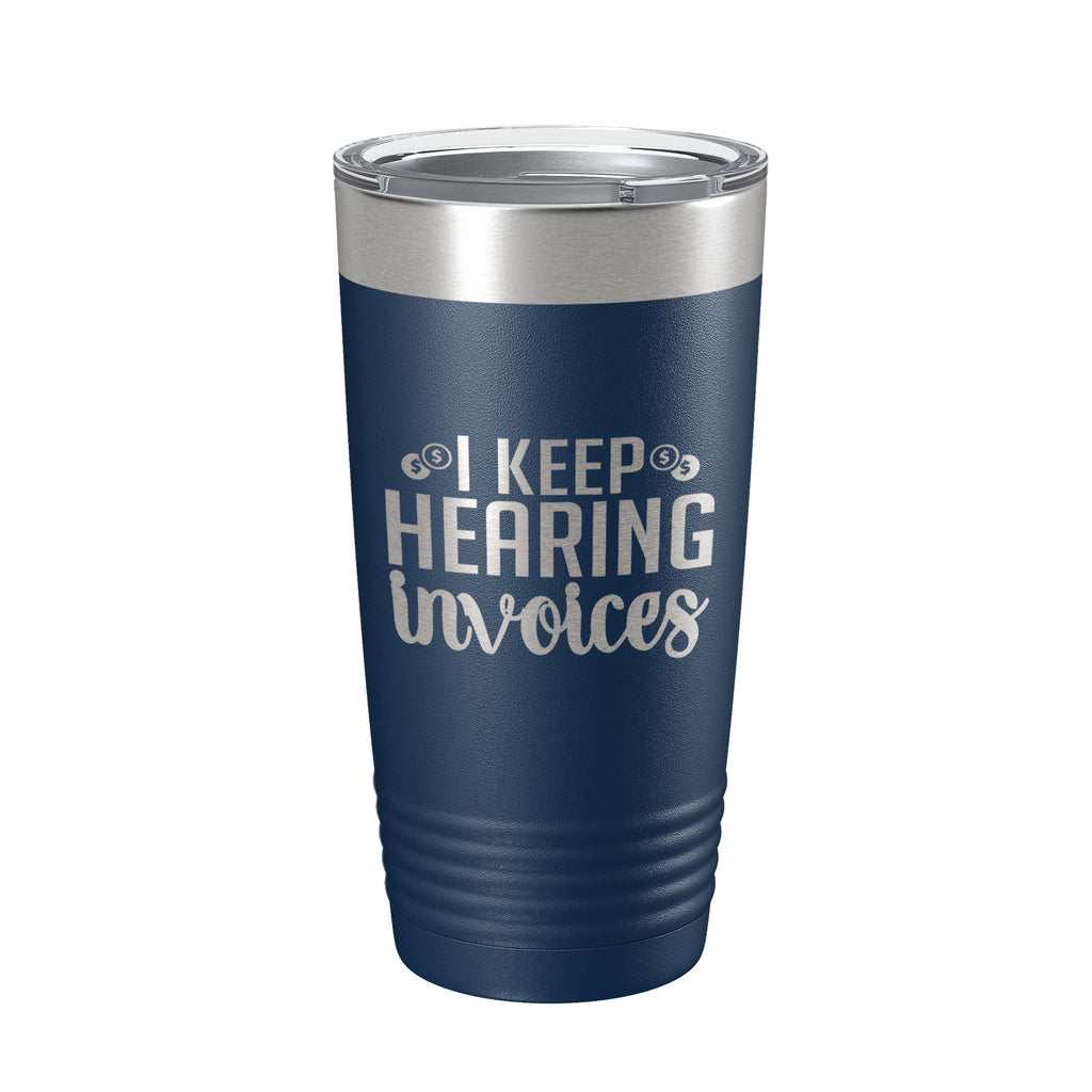 I Keep Hearing Invoices Tumbler Travel Mug Insulated Laser Engraved Ac   CarveBright