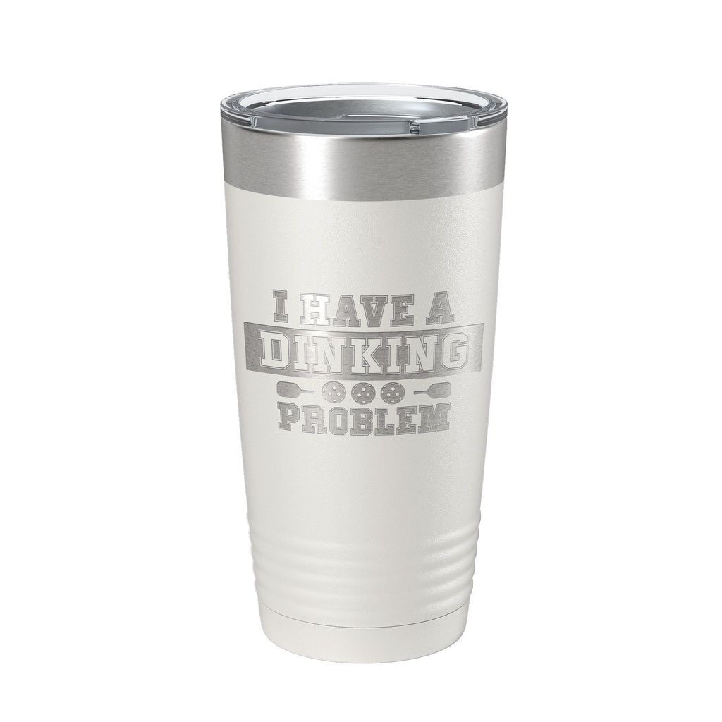 I Have A Dinking Problem Tumbler Funny Pickleball Travel Mug Insulated Laser Engraved Pickle Ball Gift Coffee Cup 20 oz